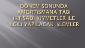 Amortismana Tabi İktisadi Kıymetlerin Dönem Sonu İşlemleri