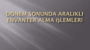 Dönem Sonunda Aralıklı Envanter Alma İşlemleri