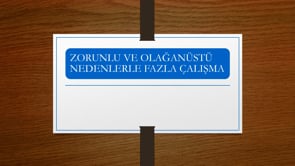 Zorunlu ve Olağanüstü Nedenlerle Fazla Çalışma