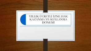 Yıllık Ücretli İzne Hak Kazanma Ve Kullanma Dönemi