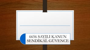 6356 Sayılı Kanun Sendikal Güvence