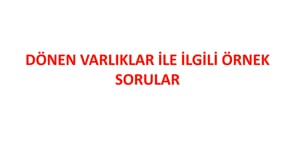 Dönen Varlıklar ile İlgili Örnek Sorular