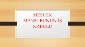 Meslek Mensubunun İş Kabulü