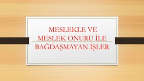 Meslekle ve Meslek Onuru İle Bağdaşmayan İşler