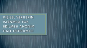 KVKK-Kişisel Verilerin İşlenmesi, Yok Edilmesi, Anonim Hale Getirilmesi