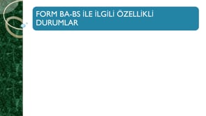 Form Ba-Bs İle İlgı̇lı̇ Özellı̇klı̇ Durumlar