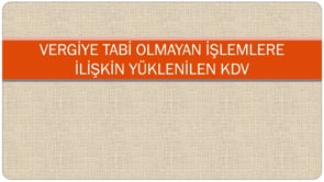 Vergiye Tabi Olmayan İşlemlere İlişkin Yüklenilen KDV