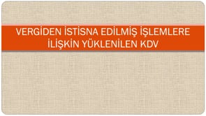 Vergiden İstisna Edilmiş İlişkin Yüklenilen KDV