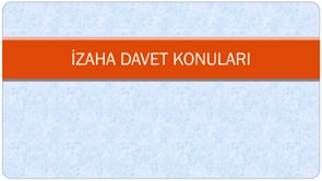İzahata Davet Konuları?