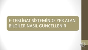 E-Tebligat Sisteminde Yer Alan Bilgiler Nasıl Güncellenir?