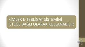 Kimler e-Tebligat Sistemini İsteğe Bağlı Olarak Kullanabilir?
