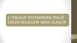 E-Tebligat Sisteminden Tebliğ Edilen Belgelere Nasıl Ulaşılır?