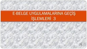 E-Belge Uygulamalarına Geçiş İşlemleri-3 (devamı)
