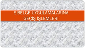E-Belge Uygulamalarına Geçiş İşlemleri