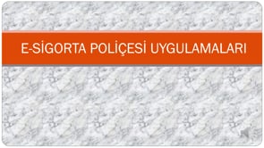 E-Sigorta Poliçesi Uygulamaları
