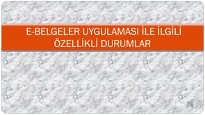 E-Belgeler Uygulaması İle İlgili Özellikli Durumlar