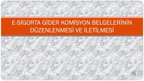 E-Sigorta Gider Komisyon Belgelerinin Düzenlenmesi ve İletilmesi