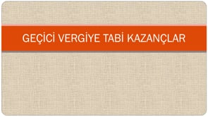 Geçici Vergiye Tabi Kazançlar