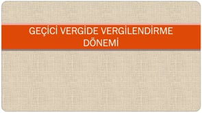 Geçici Vergide Vergilendirme Dönemi