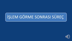 İşlem Görme Sonrası Süreç