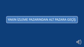 Yakın İzleme Pazarından Alt Pazara Geçiş