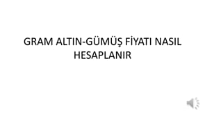 Gram Altın ve Gümüş Fiyatı Nasıl Hesaplanır?