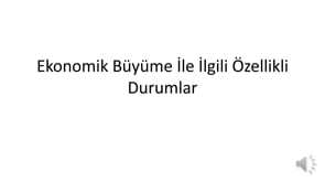 Ekonomik Büyüme ve Özellikli Durumlar
