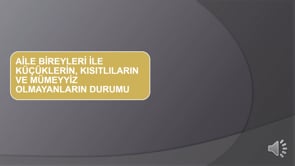 Aile Bireyleri İle Küçüklerin, Kısıtlıların ve Mümeyyiz Olmayanların Durumu