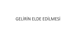 Gelirin Elde Edilmesi